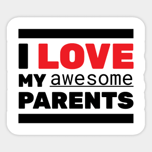 I Love My Awesome Parents Sticker